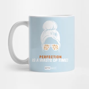 Perfection is a Waste of Time! Mug